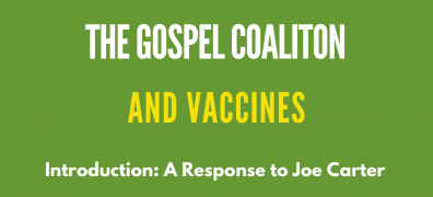  The Gospel Coalition & Vaccines: A Response to Joe Carter